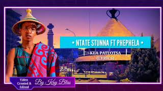 Ntate Stunna - Kea Patlotsa (Lyrics) Ft Phephela