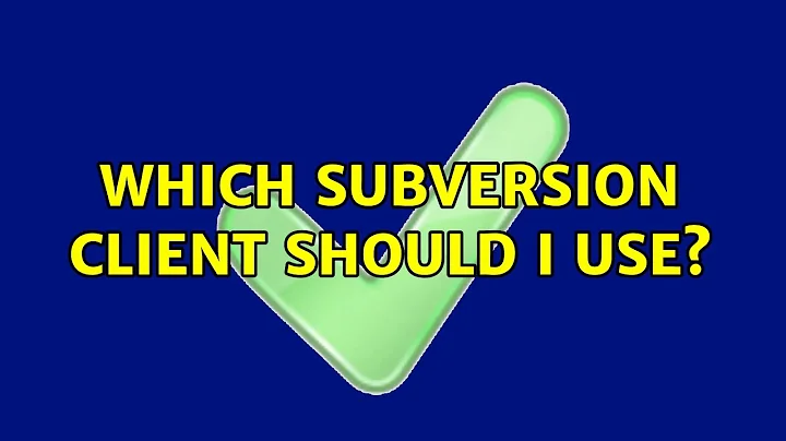 Which Subversion client should I use? (15 Solutions!!)