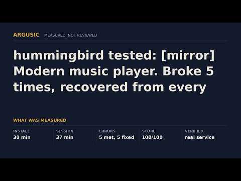 hummingbird tested: [mirror] Modern music player. Broke 5 times, recovered from every one.