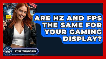 Are Hz And FPS The Same For Your Gaming Display? - NextGen Viewing and Audio