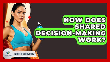 How Does Shared Decision-making Work? - Cardiology Community