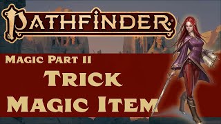 Pathfinder (2e) Magic Part 11: Trick Magic Item