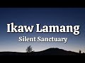 Ikaw Lamang - Silent Sanctuary (Lyrics)