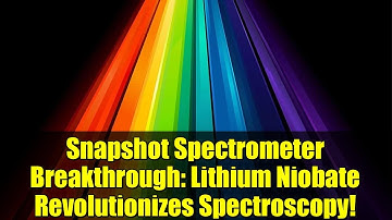 Snapshot Spectrometer Breakthrough: Lithium Niobate Revolutionizes Spectroscopy!