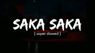 Saka Saka Saka ( Super Slowed )