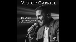 Tu Sabes Lo Que Yo Quiero Victor Gabriel Ft Luisito Carrion - Video Oficial