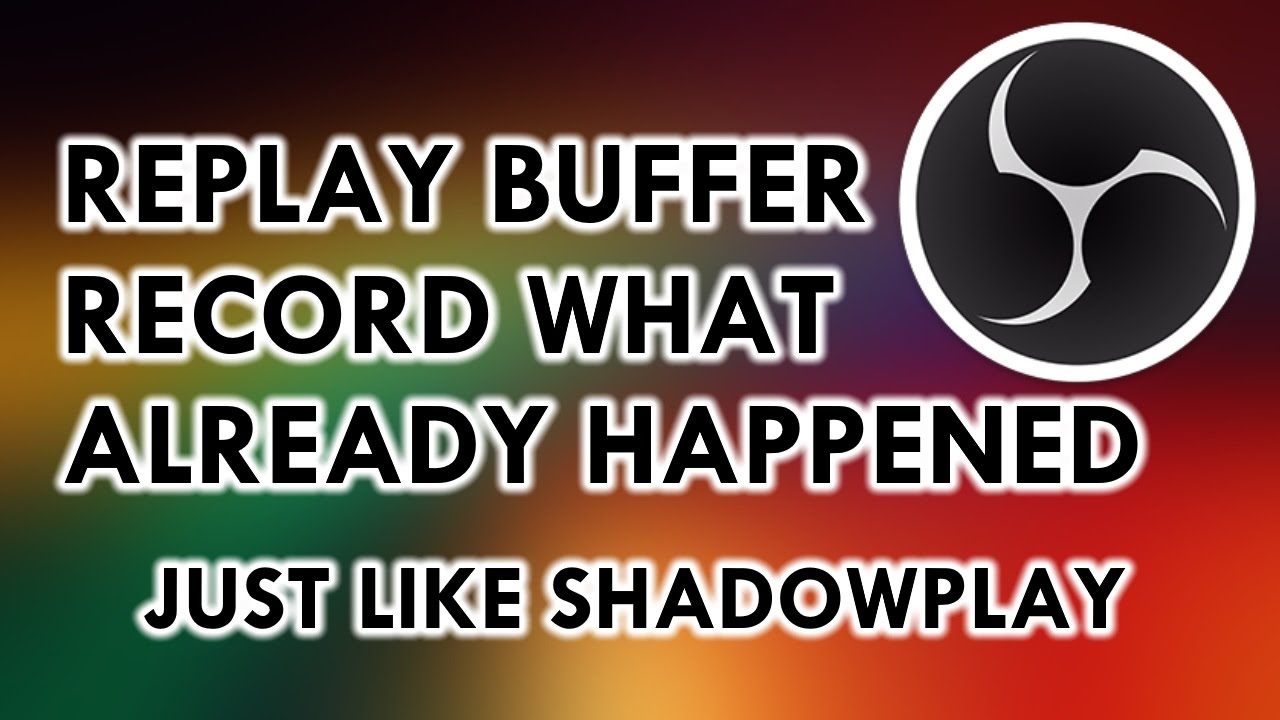 How To Set Up Replay Buffer In Obs Studio Shadowplay In Obs Youtube