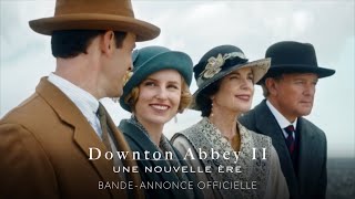 Bande annonce Downton Abbey II : Une nouvelle ère 