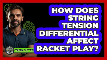 How Does String Tension Differential Affect Racket Play? - The Racket Xpert