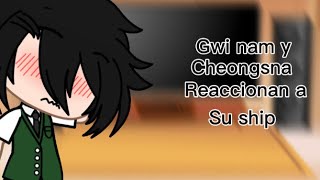 gwi nam y cheongsan reaccionan a……