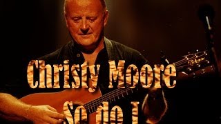 Christy Moore   So do I   Live