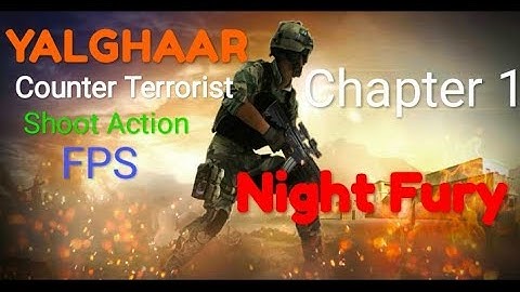 Yalghaar chapter 1 Night Fury Counter Terrorist offline Android war action GAMES replay
