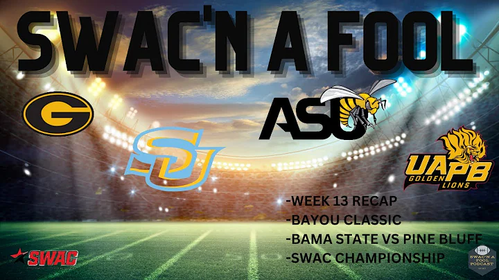 SWAC'N A FOOL | WEEK 13 RECAP | BAYOU CLASSIC 2022...