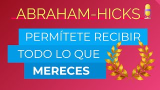 Permítete recibir todo lo que mereces ~ Abraham-Hicks en español AUDIO
