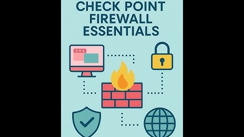The Explainer  Checkpoint Firewall Essentials