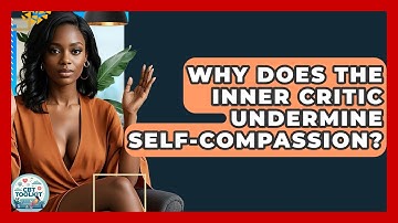 Why Does The Inner Critic Undermine Self-compassion? - CBT Toolkit