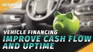 Keeping Your Business on Wheels: How Vehicle Financing Can Help Improve Cash Flow and Uptime