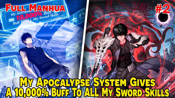 [FULL 2/2] - My Apocalypse System Gives A 10,000% Buff To ALL My Sword Skills | Manhua Recap