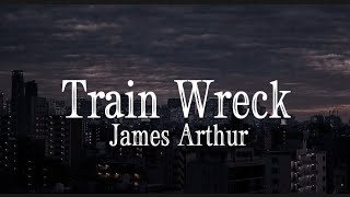 James Arthur - TRAIN WRECK lyrics