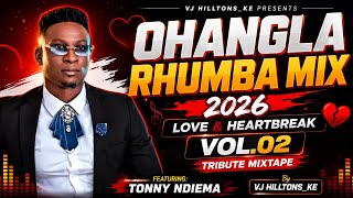 OHANGLA RHUMBA MIX 2026 | Love & Heartbreak Vol.02 (TRIBUTE MIXTAPE) Ft.Tony Ndiema | Vj Hilltons_KE