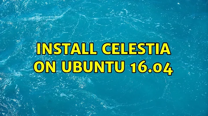 Ubuntu: Install celestia on Ubuntu 16.04 (4 Solutions!!)