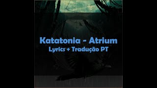 Katatonia - Atrium (lyrics + tradução PT)