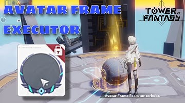 HOW TO GET EXECUTOR FRAME AVATAR || TOWER OF FANTASY