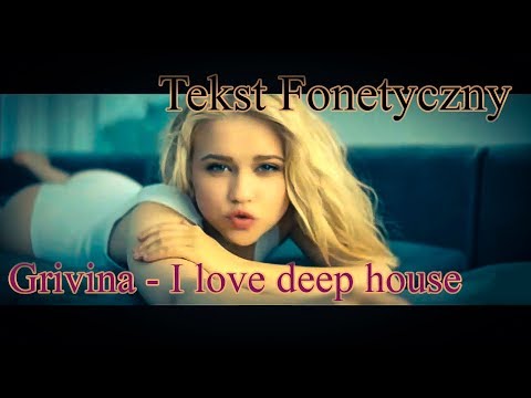 GRIVINA - I love deep house (Tekst Fonetyczny) LYRICS  [PL]