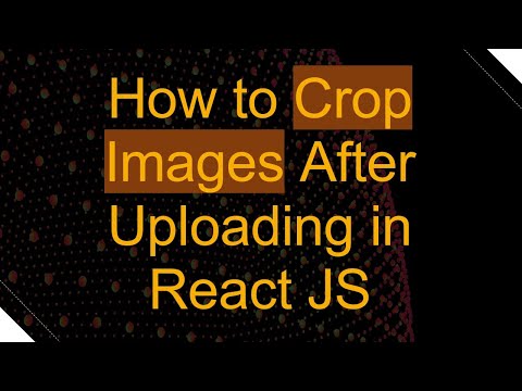 How to Crop Images After Uploading in React JS