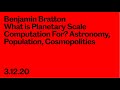 Lecture Benjamin Bratton: What is Planetary Scale Computation For?