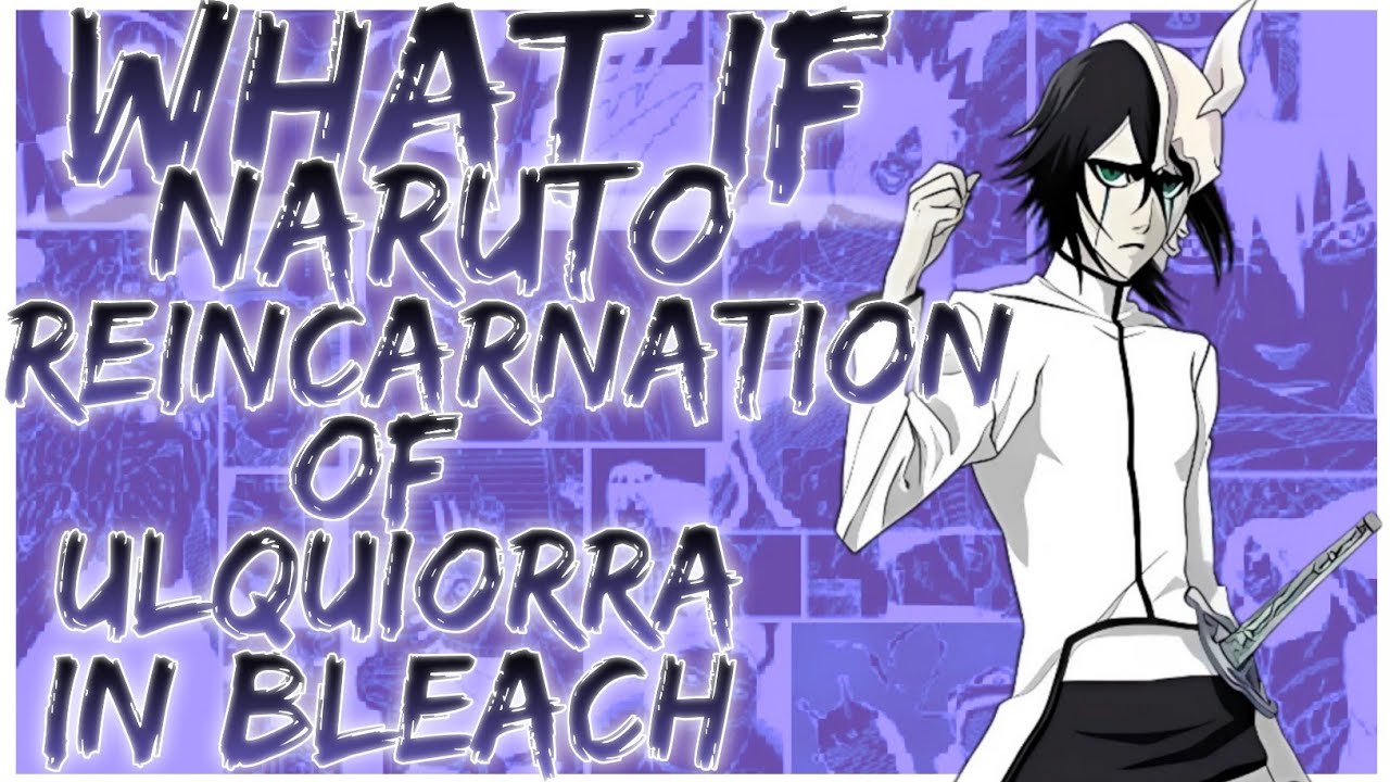 what if Naruto reincarnation of Ulquiorra in bleach