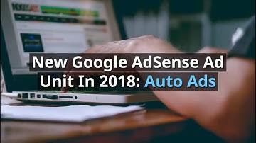 AdSense Auto Ads - New Google Ad Unit In 2018