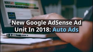 AdSense Auto Ads - New Google Ad Unit In 2018
