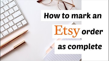 Quick And Easy Tutorial On How To Mark An Etsy Order As Complete 2022 | Cayce Anne