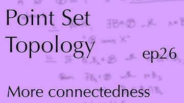 Topology ep26: More connectedness (Apr 12, 2023)