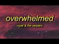 Royal & the Serpent - Overwhelmed (Lyrics) | i get overwhelmed so easily my anxiety