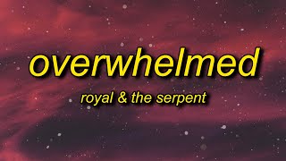 Video thumbnail of "Royal & the Serpent - Overwhelmed (Lyrics) | i get overwhelmed so easily my anxiety"