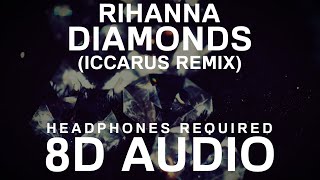 Rihanna - Diamonds (Iccarus Remix) (8D Audio) |