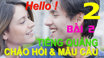 Tiếng Quảng Đông giao tiếp từ đầu - Bài 2 Chào Hỏi (Kèm hội thoại thực)