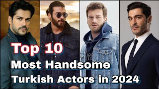 Top 10 Most Handsome Turkish Actors in 2024
