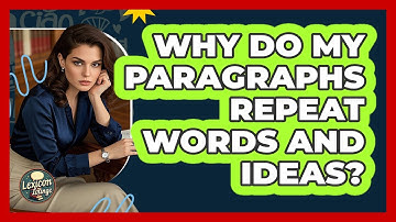Why Do My Paragraphs Repeat Words And Ideas? - Lexicon Lounge