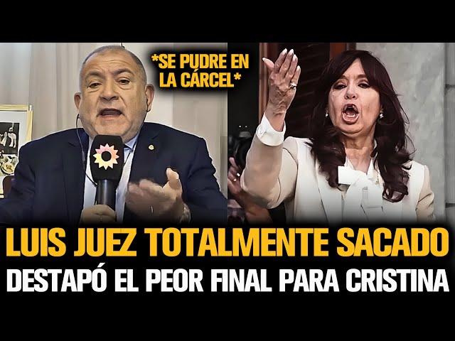 LUIS JUEZ TOTALMENTE SACADO DESTAPÓ EL PEOR FINAL PARA CRISTINA