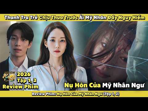 Review Phim:Thanh Tra Trẻ Chịu Thua Trước Ải Mỹ Nhân Đầy Nguy Hiểm| Nụ Hôn Của Mỹ Nhân Ngư |Tập 1, 2