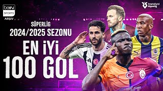 Trendyol Süper Ligin 20242025 Sezonunda Atılan En İyi 100