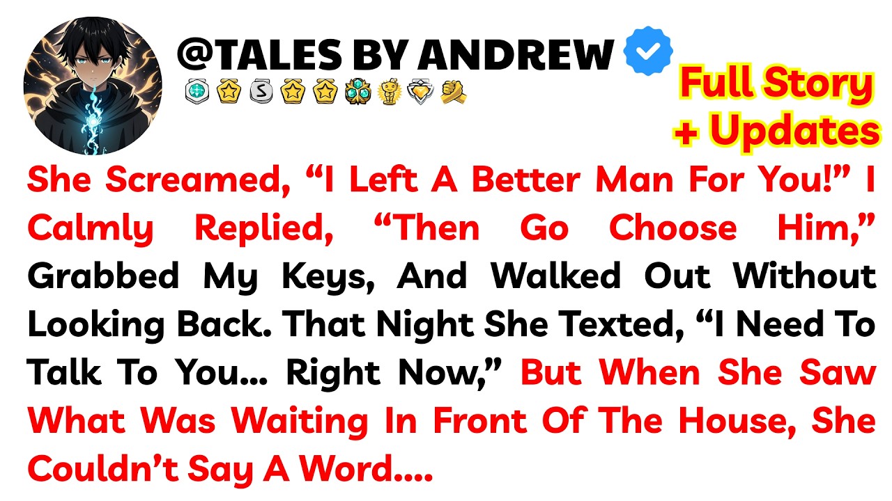 She Screamed, “I Left A Better Man For You!” I Calmly Replied, “Then Go Choose Him,” Grabbed My Keys