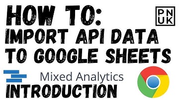 How To Import API Data To Google Sheets - MixedAnalytics Introduction