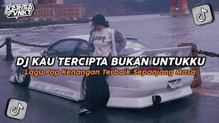 DJ KAU TERCIPTA BUKAN UNTUKKU ~ Special Remix NOSTALGIA VIRAL FYP TIKTOK 2024 | KEVIN STUDIO