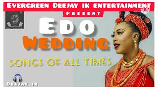EDO WEDDING SONGS OF ALL TIMES | MIX BY DEEJAY IK | 2021 MIX