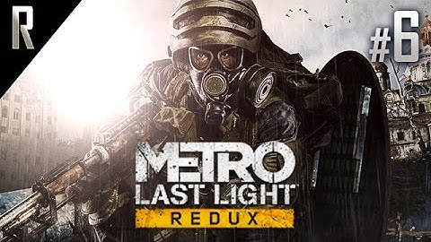 ► Metro: Last Light [REDUX] - Walkthrough HD - Part 6