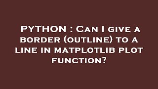 PYTHON : Can I give a border (outline) to a line in matplotlib plot function?